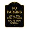 Signmission No Parking or Do You Really Think You Are That Special, Black & Gold Alum, 18" x 24", BG-1824-23614 A-DES-BG-1824-23614 - alternate 1